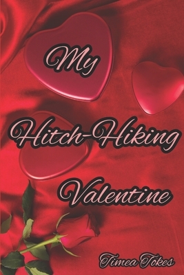 My Hitch-Hiking Valentine: A Short Erotic Story by Timea Tokes