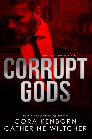 Corrupt Gods Collection by Cora Kenborn, Cora Kenborn, Catherine Wiltcher