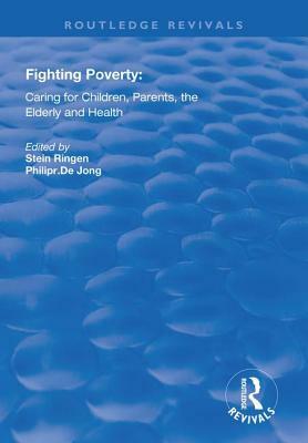 Fighting Poverty: Caring for Children, Parents, the Elderly and Health by Stein Ringen, Philip R. Dejong