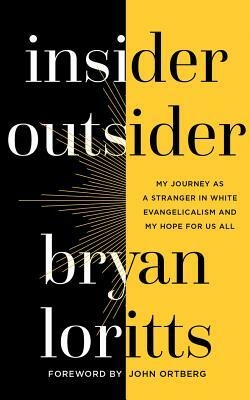 Insider Outsider: My Journey as a Stranger in White Evangelicalism and My Hope for Us All by Bryan Loritts