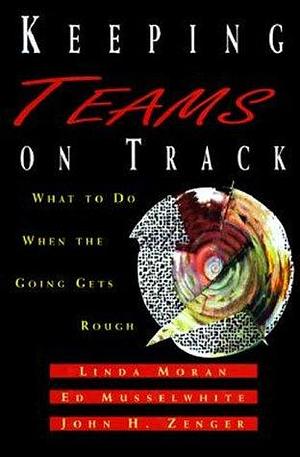 Keeping Teams on Track: What to Do when the Going Gets Rough by Linda Moran