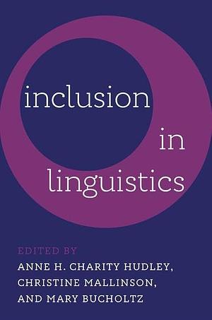 Inclusion in Linguistics by Anne H. Charity Hudley, Christine Mallinson, Mary Bucholtz
