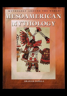 Mesoamerican Mythology by Graham Faiella