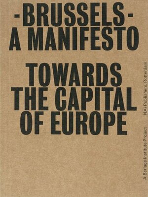 Brussels: A Manifesto Towards The Capital Of Europe by Pier Vittorio Aureli