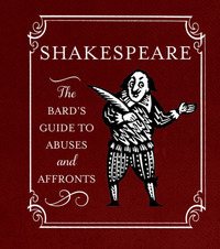 Shakespeare: The Bard's Guide to Abuses and Affronts by Running Press, John Lawrence, Joelle Herr, Nancy Armstrong, Catherine Sweeney, William Shakespeare