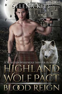 Highland Wolf Pact: Blood Reign by Selena Kitt