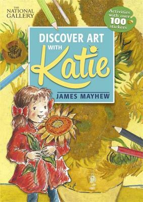 Katie: Discover Art with Katie: A National Gallery Sticker Activity Book by James Mayhew