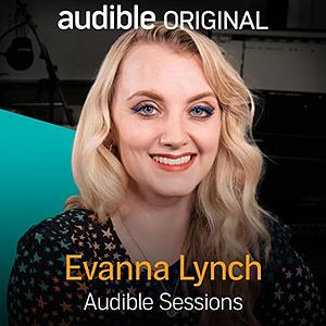 Evanna Lynch: Audible Sessions by Holly Newson