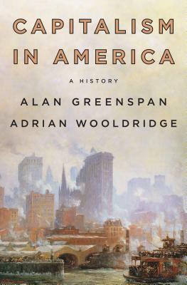 Capitalism in America: A History by Alan Greenspan, Adrian Wooldridge
