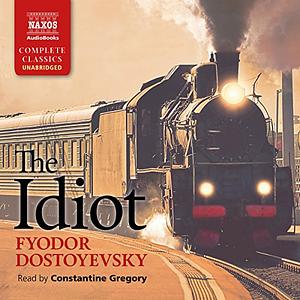 The Idiot by Fyodor Dostoevsky