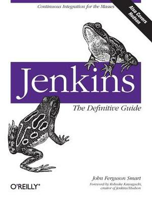 Jenkins: The Definitive Guide: Continuous Integration for the Masses by John Ferguson Smart