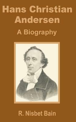 Hans Christian Andersen: A Biography by R. Nisbet Bain