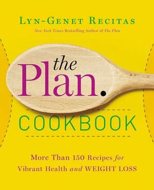 The Plan Cookbook: More Than 150 Recipes for Vibrant Health and Weight Loss by Lyn-Genet Recitas