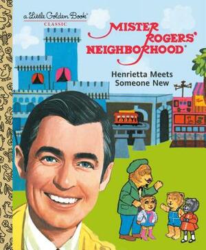 Mister Rogers' Neighborhood: Henrietta Meets Someone New by Fred Rogers