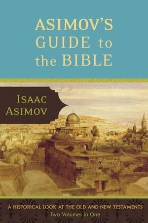 Asimov's Guide to the Bible: The Old and New Testaments by Isaac Asimov, Rafael Palacios