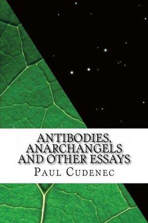 Antibodies, Anarchangels And Other Essays by Paul Cudenec