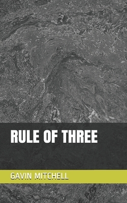 Rule of Three by Gavin Mitchell