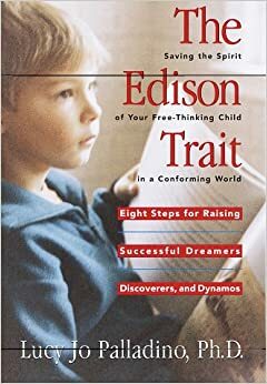 The Edison Trait: Saving the Spirit of Your Free-Thinking Child in a Conforming World by Lucy Jo Palladino