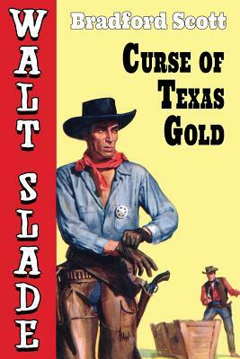 Curse of Texas Gold: A Walt Slade Western by Bradford Scott