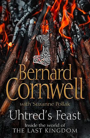 Uhtred's Feast: Inside the World of the Last Kingdom by Bernard Cornwell