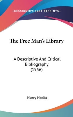 The Free Man's Library: A Descriptive and Critical Bibliography (1956) by Henry Hazlitt
