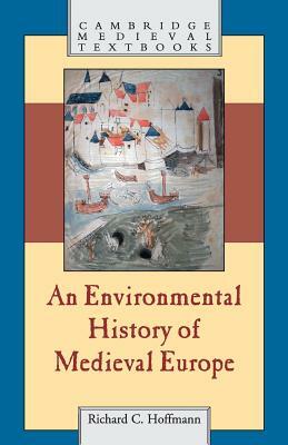 An Environmental History of Medieval Europe by Richard Hoffmann