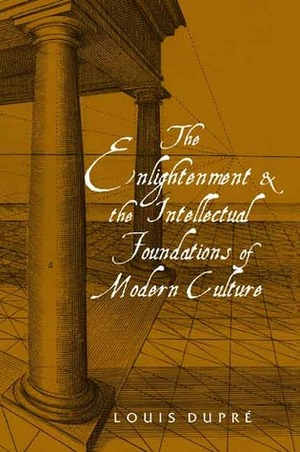 The Enlightenment and the Intellectual Foundations of Modern Culture by Louis Dupré