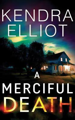 A Merciful Death by Kendra Elliot