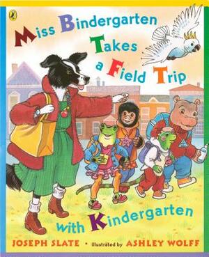 Miss Bindergarten Takes a Field Trip with Kindergarten by Joseph Slate