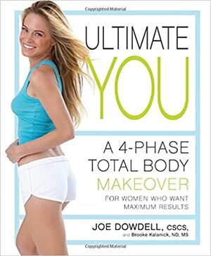 Ultimate You: A 4-Phase Total Body Makeover for Women Who Want Maximum Results by Brooke Kalanick, Joe Dowdell