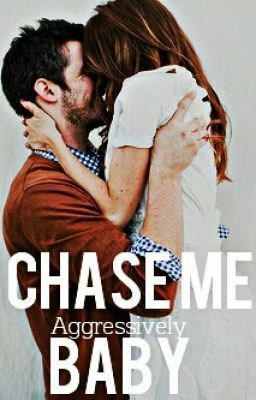 Chase Me, Baby by aggressively
