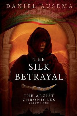 The Silk Betrayal by Daniel Ausema