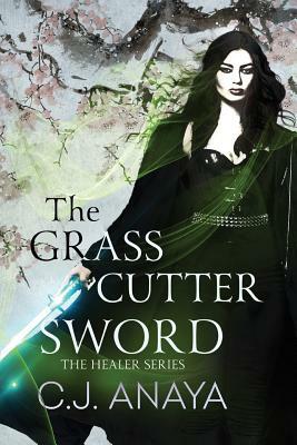 The Grass Cutter Sword by C.J. Anaya