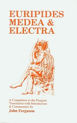 Euripides: Medea and Electra: A Companion to the Penguin Translation by John Ferguson