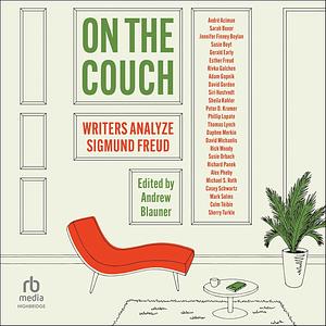 On the Couch: Writers Analyze Sigmund Freud by André Aciman, Jennifer Finney Boylan, Colm Tóibín, Siri Hustvedt, Alex Pheby