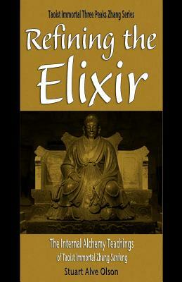 Refining the Elixir: The Internal Alchemy Teachings of Taoist Immortal Zhang Sanfeng by Stuart Alve Olson