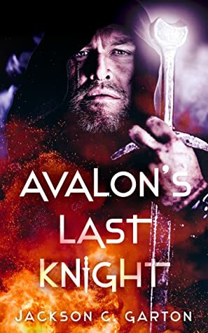 Avalon's Last Knight by Jackson C. Garton