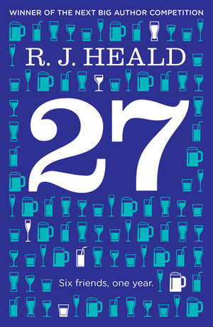 27 (Twenty-Seven): Six Friends, One Year by R.J. Heald
