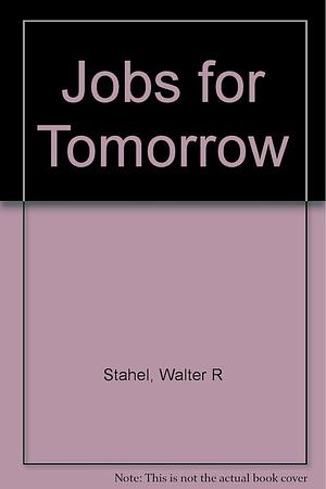 Jobs for Tomorrow: The Potential for Substituting Manpower for Energy by Geneviève Reday-Mulvey, Walter R. Stahel
