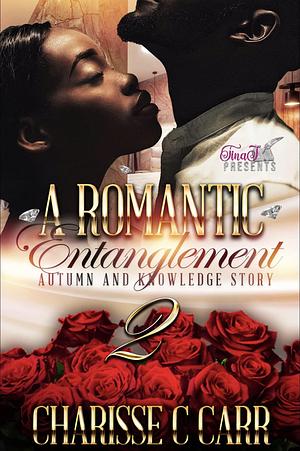 A Romantic Entanglement: Autumn & Knowledge Story 2 by Charisse C. Carr, Charisse C. Carr