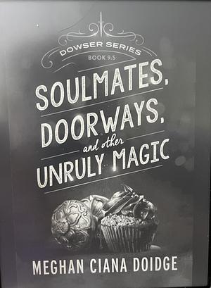 Soulmates, Doorways, and Other Unruly Magic by Meghan Ciana Doidge