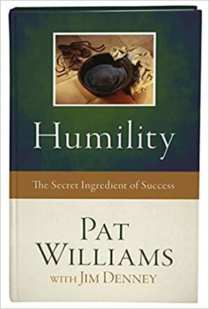 Humility: The Secret Ingredient of Success by Pat Williams, Jim Denney