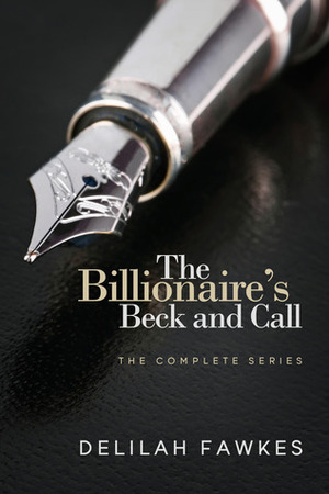 The Billionaire's Beck and Call: The Complete Series by Delilah Fawkes