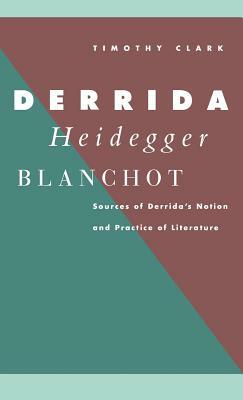 Derrida, Heidegger, Blanchot by Timothy Clark