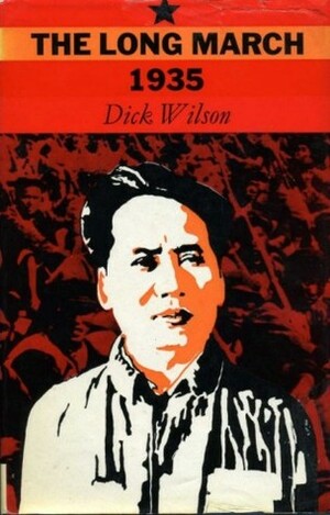 The Long March 1935: The Epic of Chinese Communism's Survival by Dick Wilson