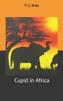 Cupid in Africa by P. C. Wren