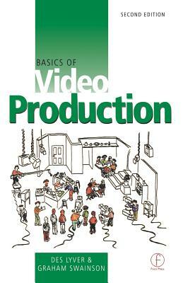 Basics of Video Production by Graham Swainson, Des Lyver