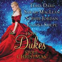 How the Dukes Stole Christmas by Sarah MacLean, Sophie Jordan, Tessa Dare, Joanna Shupe