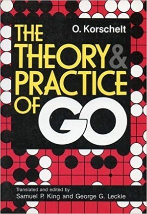 Theory & Practice of Go by Samuel P. King, Oscar Korschelt