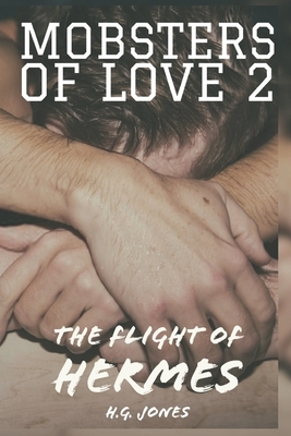 Mobsters of Love 2: The Flight of Hermes by H. G. Jones